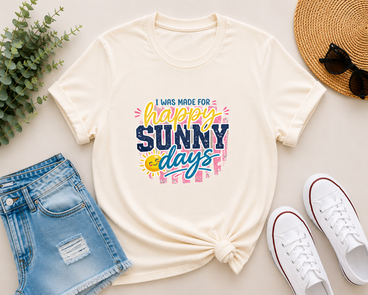 I Was Made For Happy Sunny Days T-shirt